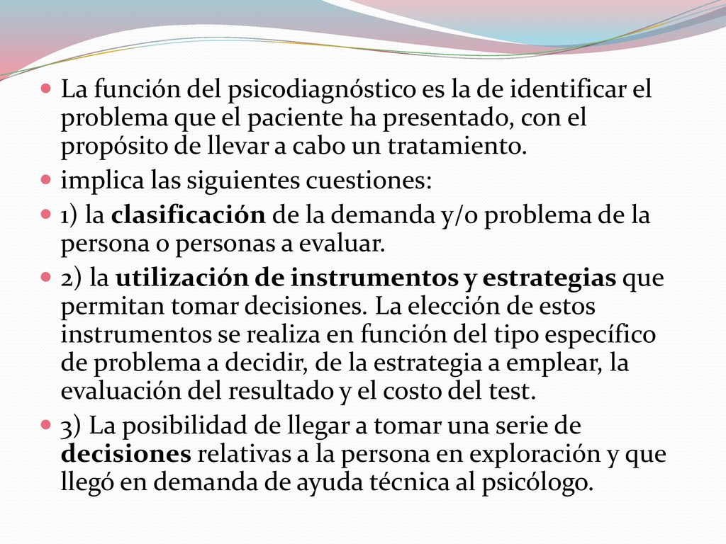 La función del psicodiagnóstico es la de identificar el problema que el paciente ha presentado, con el propósito de llevar a cabo un tratamiento.