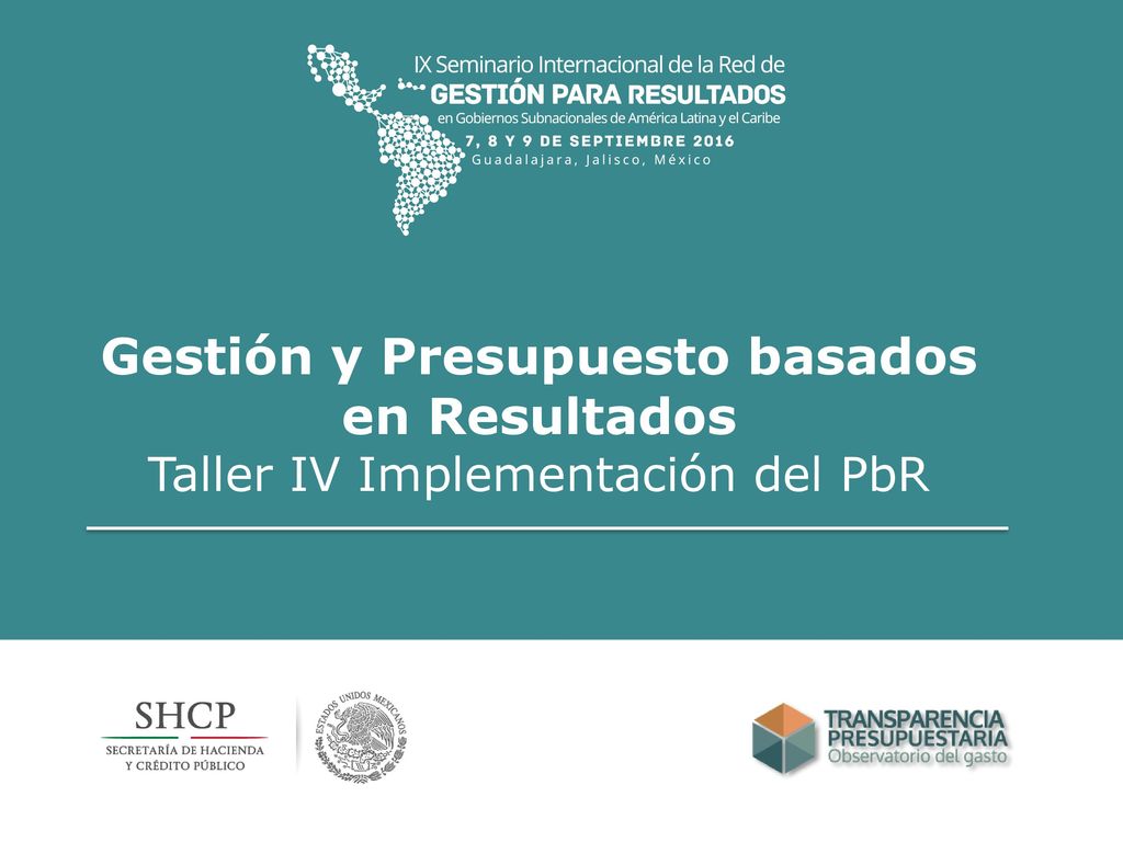 Gestión y Presupuesto basados en Resultados Taller IV Implementación del PbR