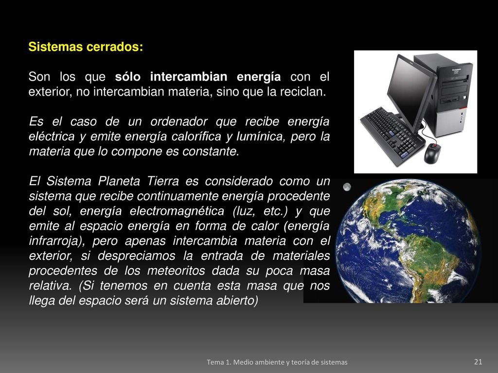 Sistemas cerrados: Son los que sólo intercambian energía con el exterior, no intercambian materia, sino que la reciclan.