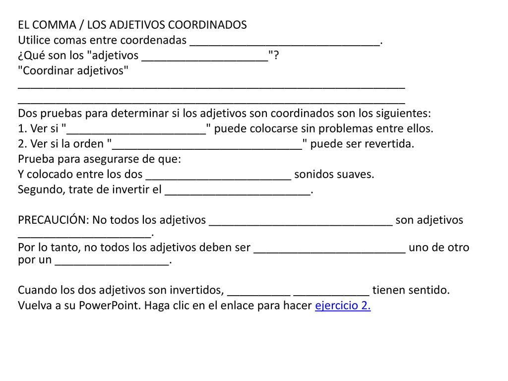 EL COMMA / LOS ADJETIVOS COORDINADOS Utilice comas entre coordenadas ______________________________.