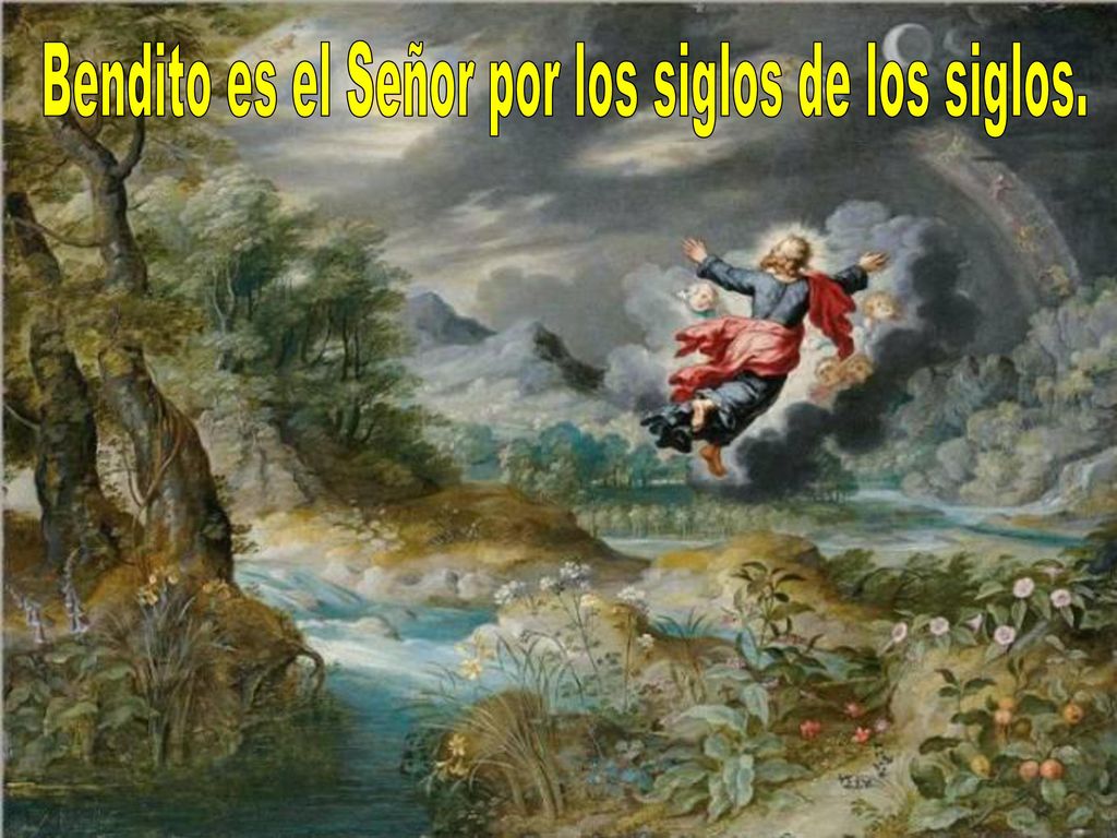 Bendito es el Señor por los siglos de los siglos.