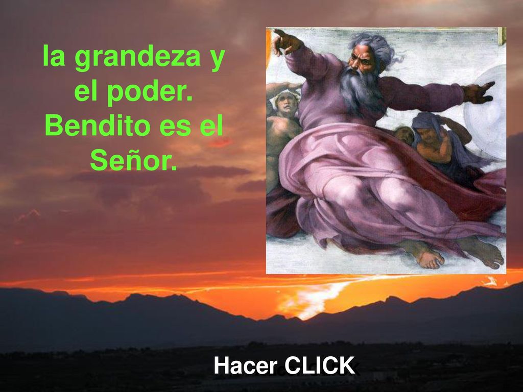la grandeza y el poder. Bendito es el Señor.