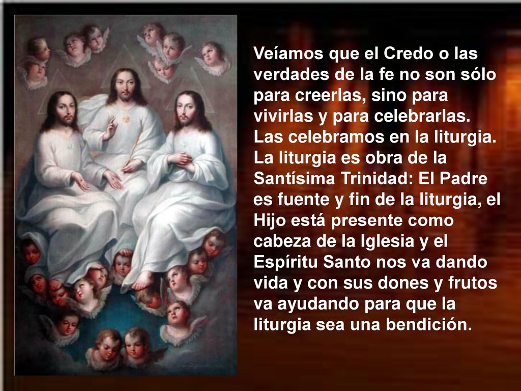 Veíamos que el Credo o las verdades de la fe no son sólo para creerlas, sino para vivirlas y para celebrarlas.