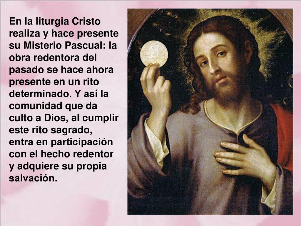 En la liturgia Cristo realiza y hace presente su Misterio Pascual: la obra redentora del pasado se hace ahora presente en un rito determinado.