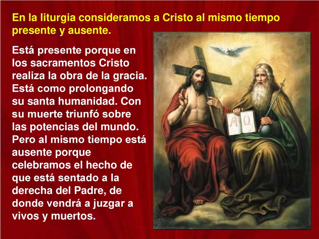 En la liturgia consideramos a Cristo al mismo tiempo presente y ausente.
