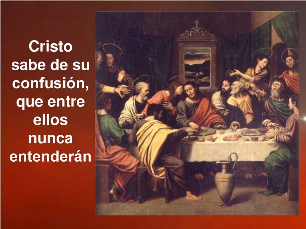 Cristo sabe de su confusión, que entre ellos nunca entenderán