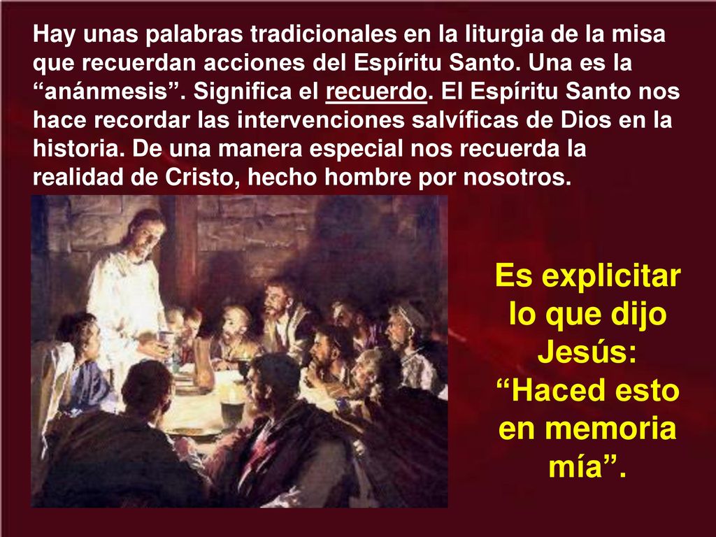 Es explicitar lo que dijo Jesús: Haced esto en memoria mía .