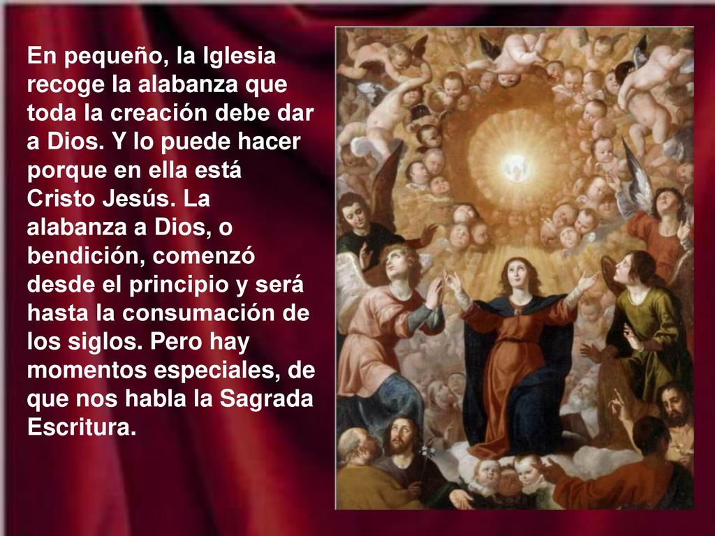 En pequeño, la Iglesia recoge la alabanza que toda la creación debe dar a Dios.