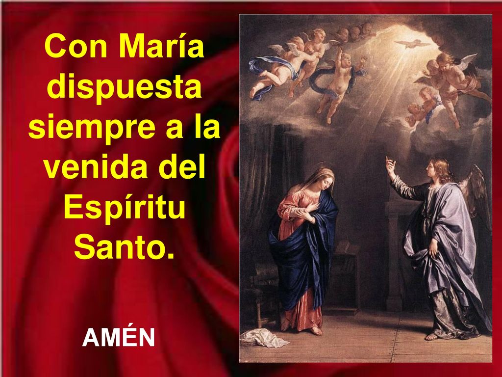 Con María dispuesta siempre a la venida del Espíritu Santo.