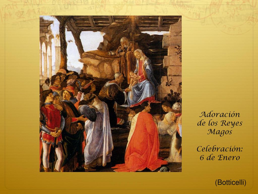 Adoración de los Reyes Magos Celebración: 6 de Enero (Botticelli)