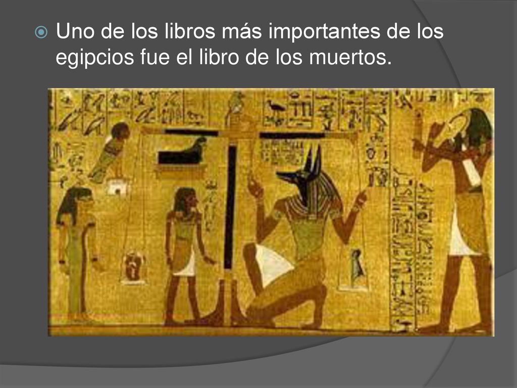 Uno de los libros más importantes de los egipcios fue el libro de los muertos.