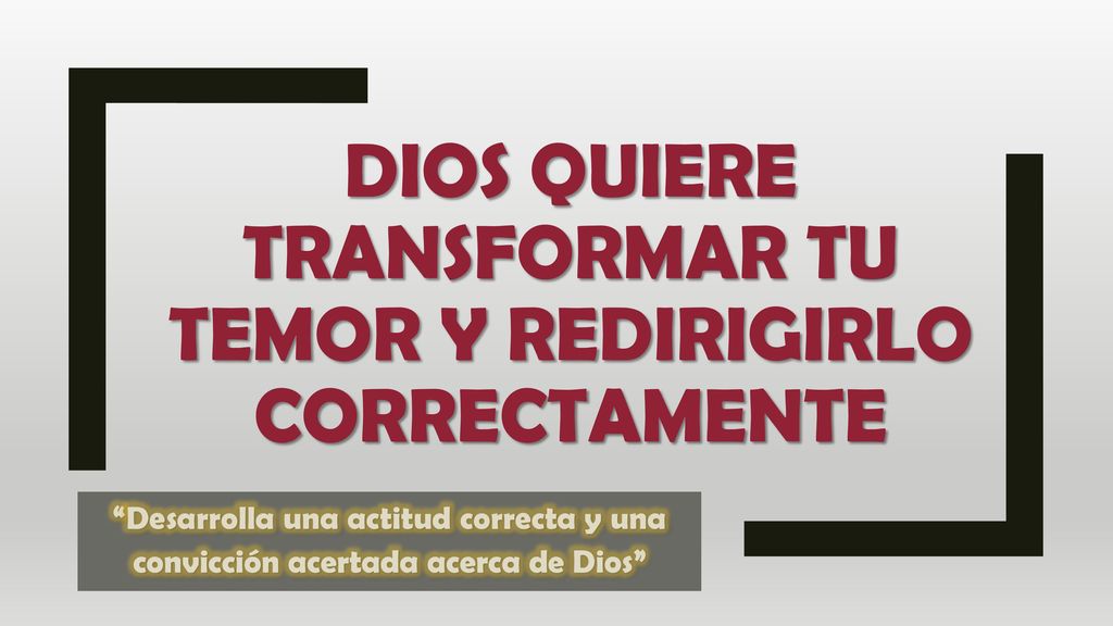 DIOS QUIERE TRANSFORMAR TU TEMOR Y REDIRIGIRLO CORRECTAMENTE