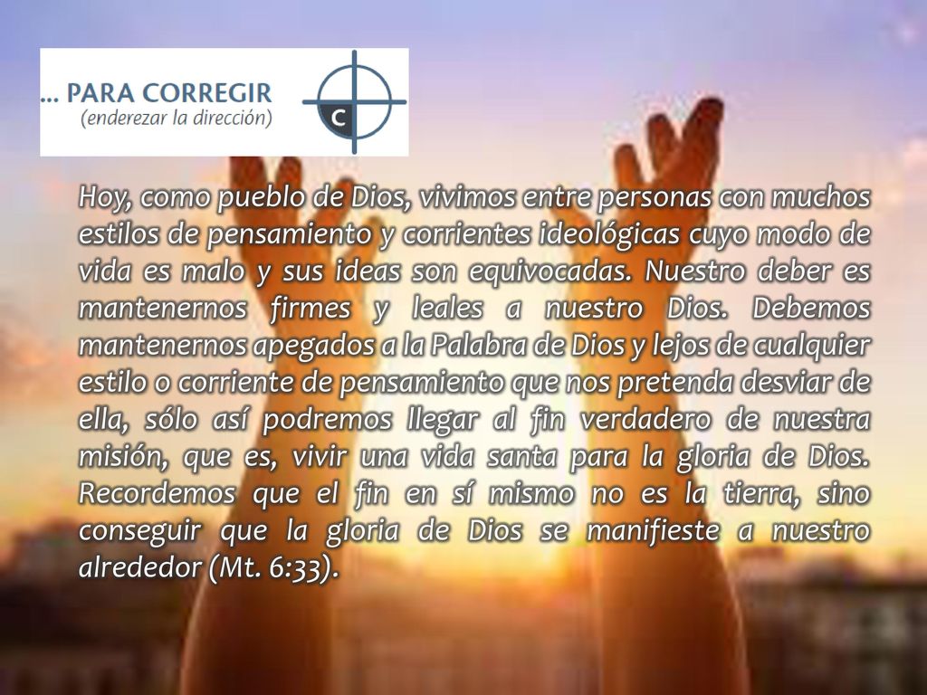 Hoy, como pueblo de Dios, vivimos entre personas con muchos estilos de pensamiento y corrientes ideológicas cuyo modo de vida es malo y sus ideas son equivocadas.