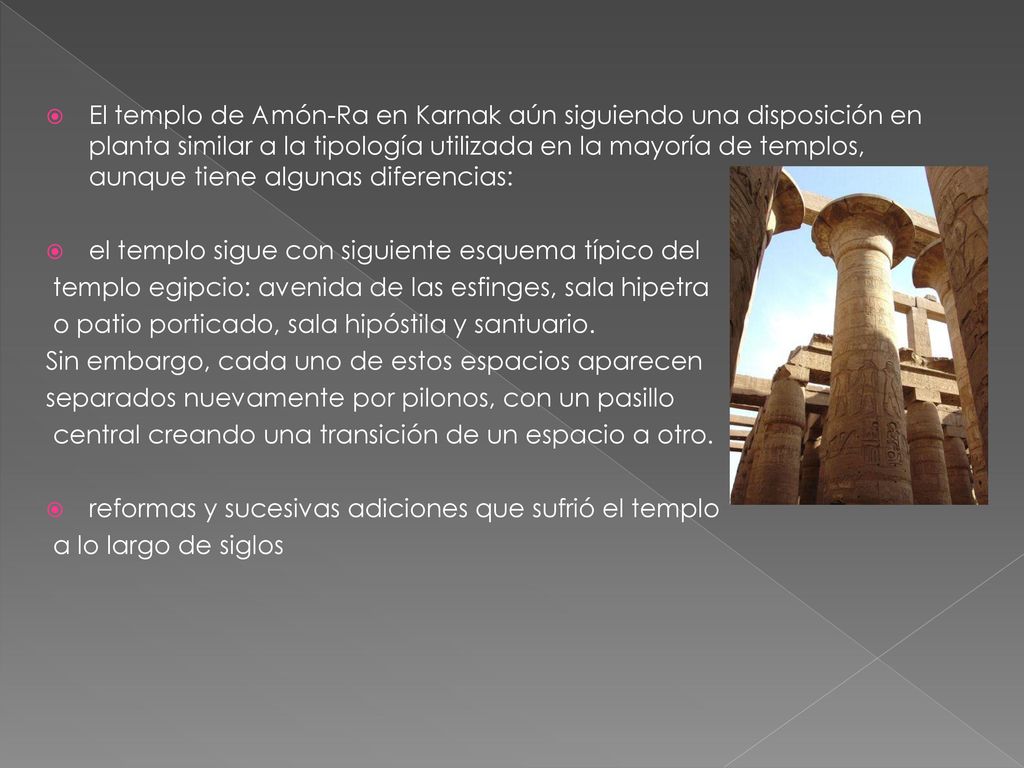 El templo de Amón-Ra en Karnak aún siguiendo una disposición en planta similar a la tipología utilizada en la mayoría de templos, aunque tiene algunas diferencias:
