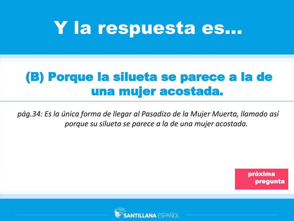 (B) Porque la silueta se parece a la de una mujer acostada.