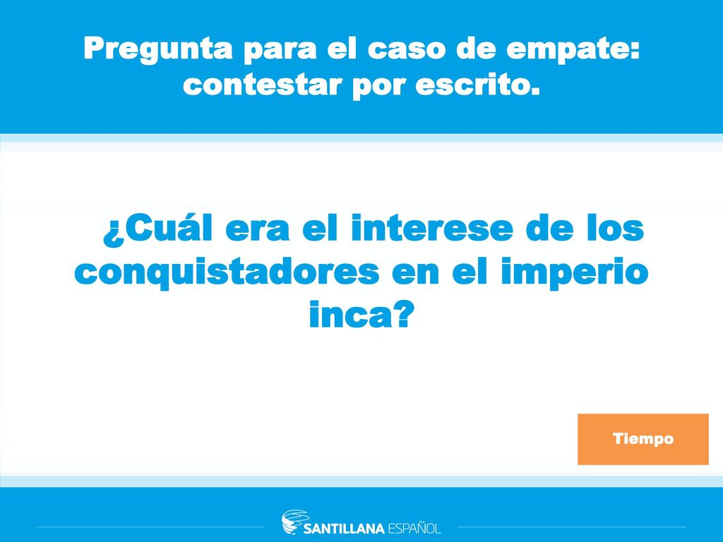 Pregunta para el caso de empate: contestar por escrito.