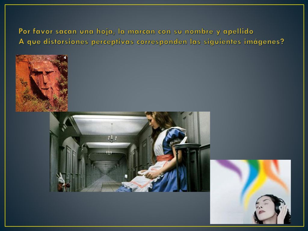 Por favor sacan una hoja, la marcan con su nombre y apellido A que distorsiones perceptivas corresponden las siguientes imágenes