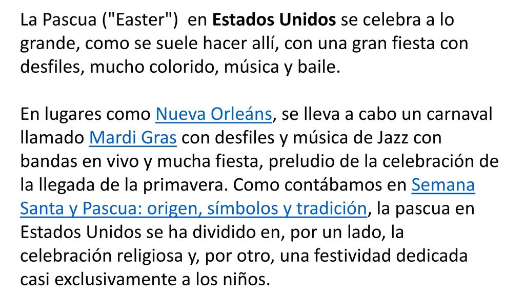 La Pascua ( Easter ) en Estados Unidos se celebra a lo grande, como se suele hacer allí, con una gran fiesta con desfiles, mucho colorido, música y baile.