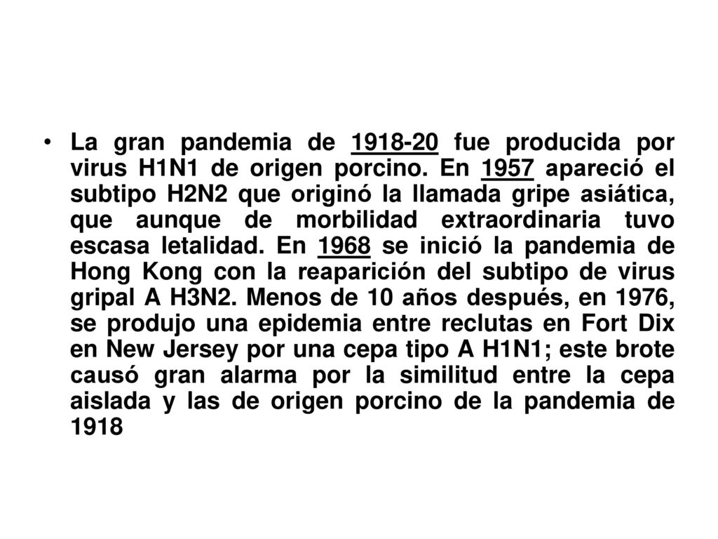 La gran pandemia de fue producida por virus H1N1 de origen porcino.