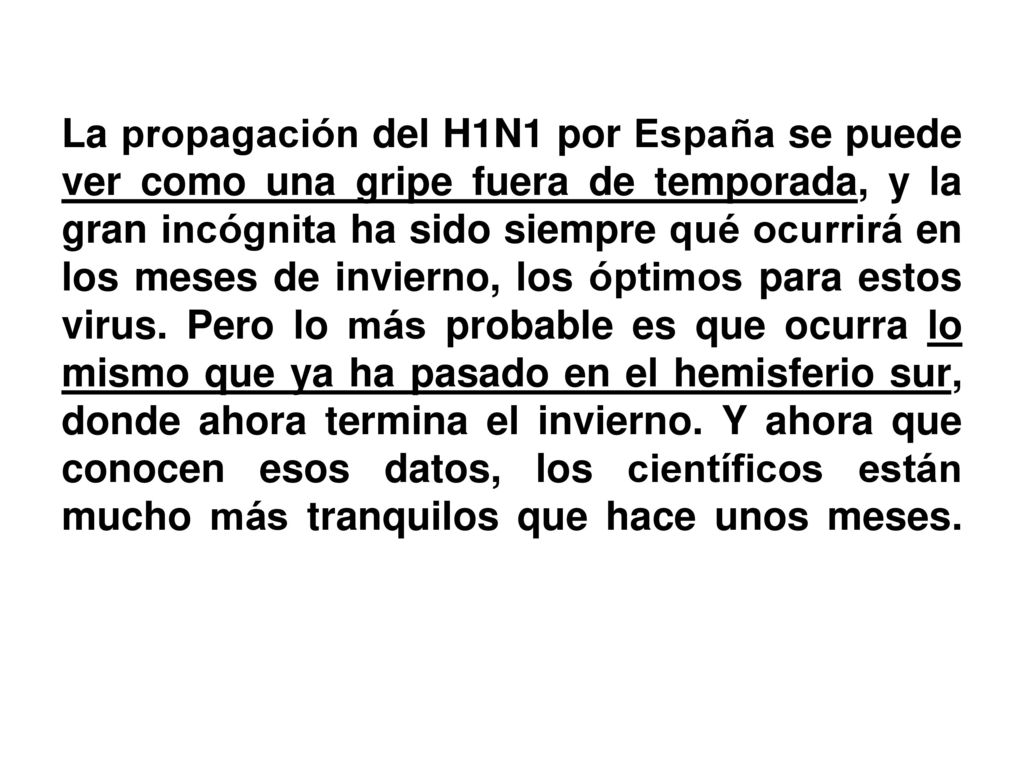 La propagación del H1N1 por España se puede ver como una gripe fuera de temporada, y la gran incógnita ha sido siempre qué ocurrirá en los meses de invierno, los óptimos para estos virus.