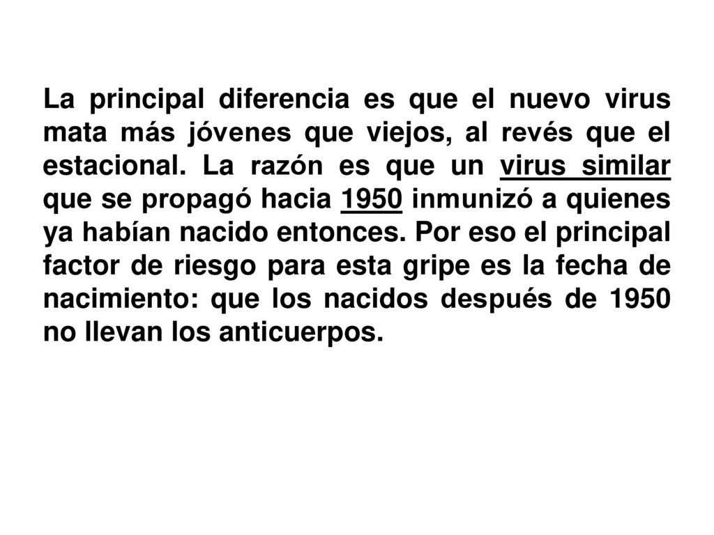 La principal diferencia es que el nuevo virus mata más jóvenes que viejos, al revés que el estacional.