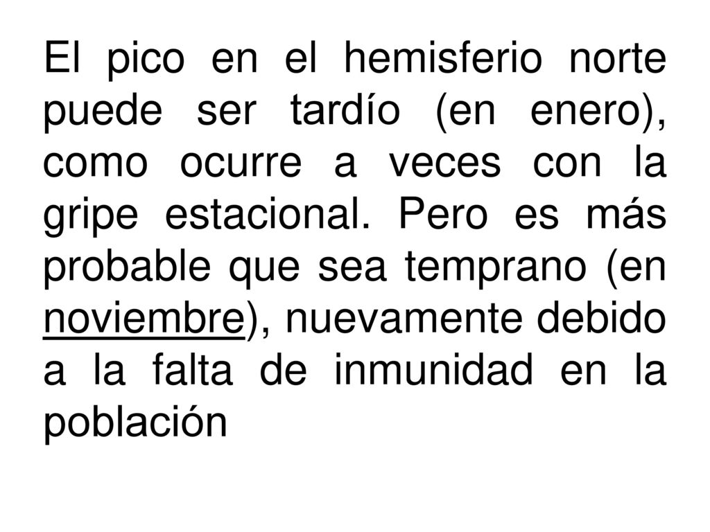 El pico en el hemisferio norte puede ser tardío (en enero), como ocurre a veces con la gripe estacional.