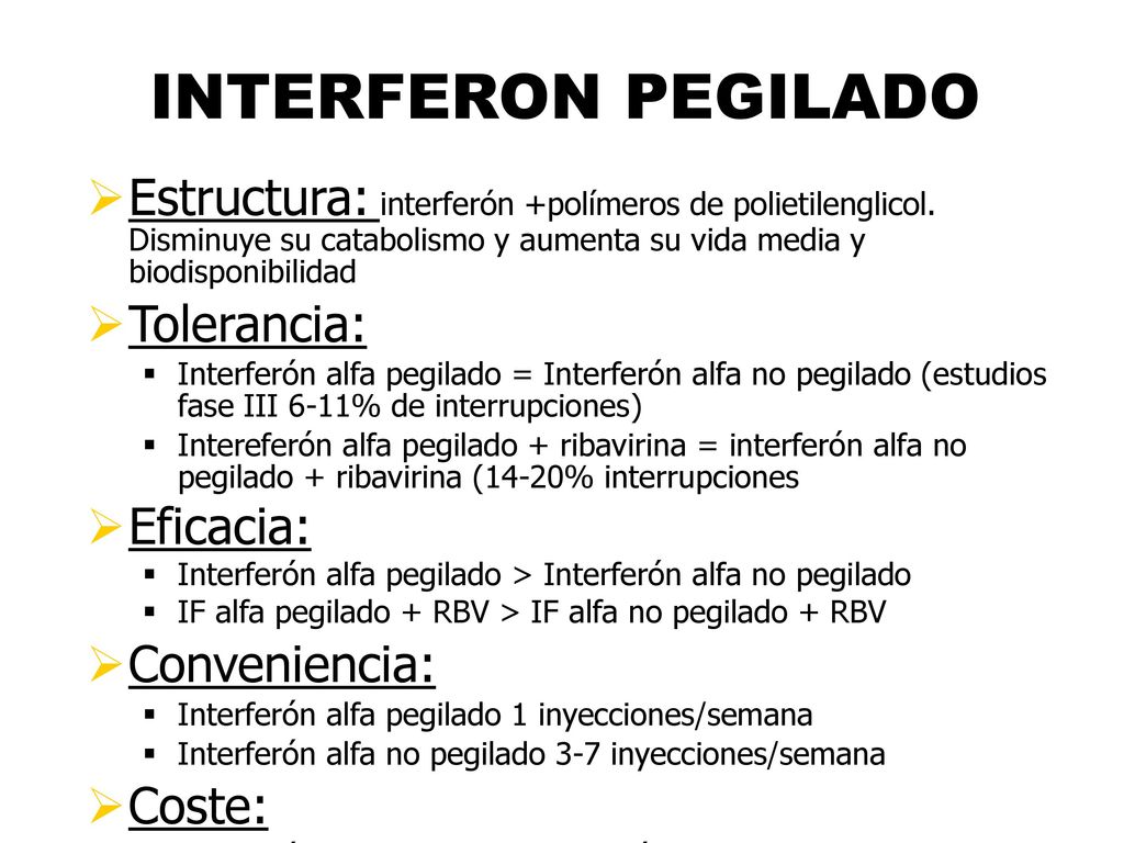 INTERFERON PEGILADO Estructura: interferón +polímeros de polietilenglicol. Disminuye su catabolismo y aumenta su vida media y biodisponibilidad.