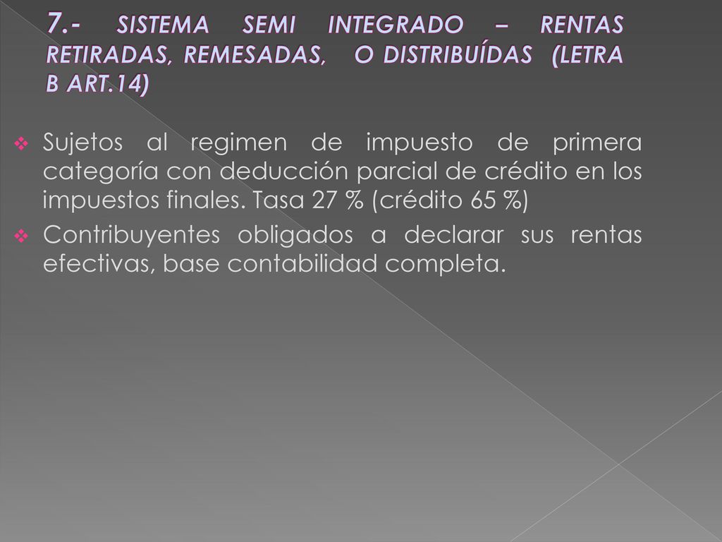 7.- SISTEMA SEMI INTEGRADO – RENTAS RETIRADAS, REMESADAS, O DISTRIBUÍDAS (LETRA B ART.14)