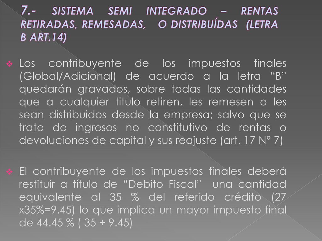 7.- SISTEMA SEMI INTEGRADO – RENTAS RETIRADAS, REMESADAS, O DISTRIBUÍDAS (LETRA B ART.14)