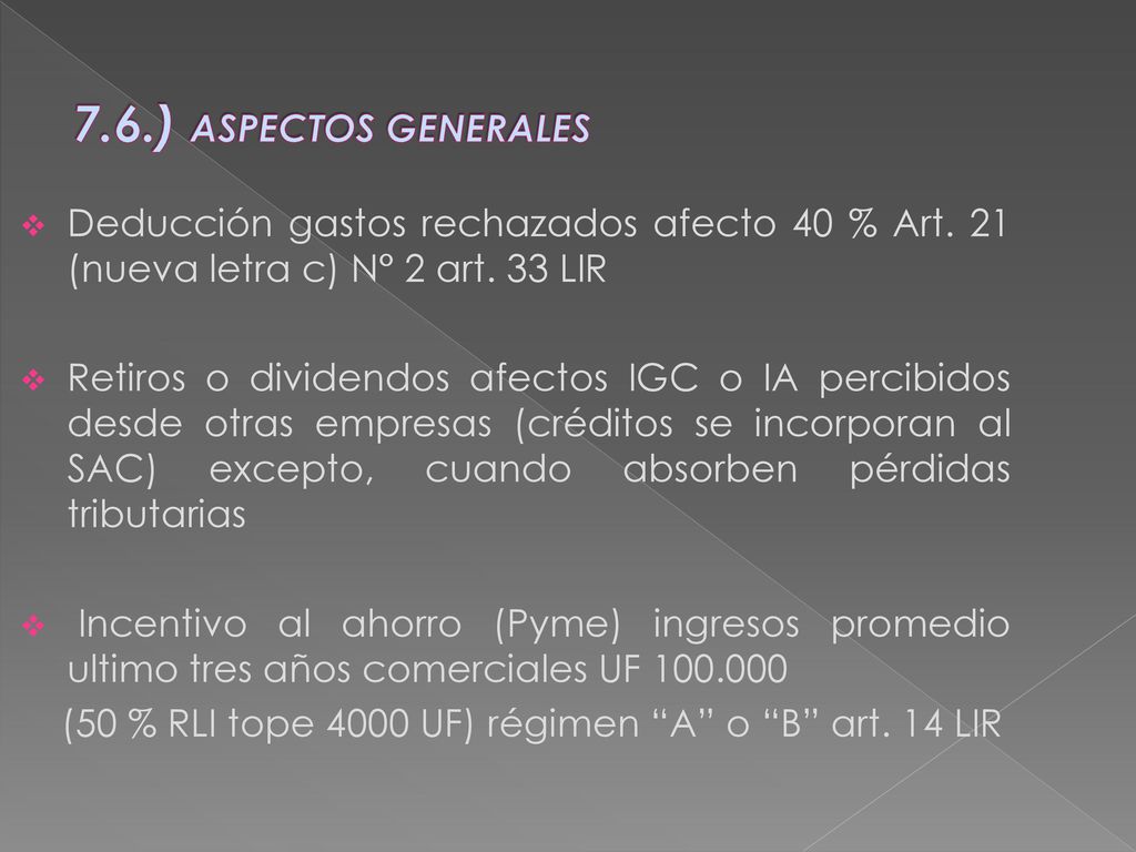 7.6.) ASPECTOS GENERALES Deducción gastos rechazados afecto 40 % Art. 21 (nueva letra c) N° 2 art. 33 LIR.