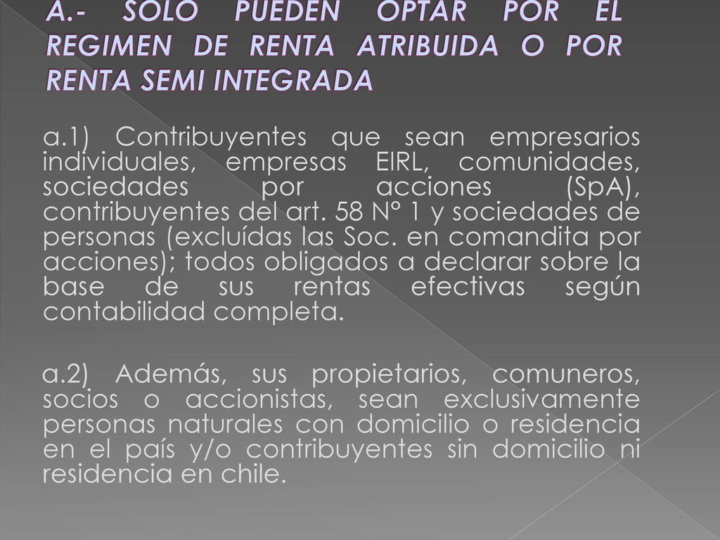 A.- SOLO PUEDEN OPTAR POR EL REGIMEN DE RENTA ATRIBUIDA O POR RENTA SEMI INTEGRADA