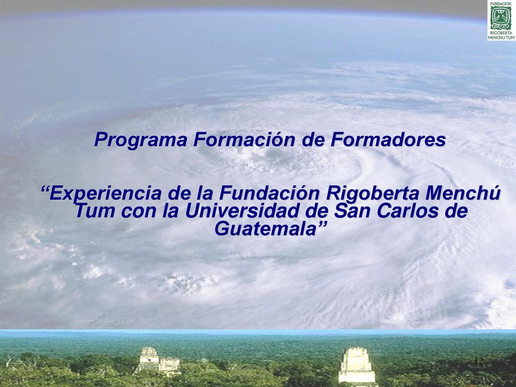 Programa Formación de Formadores Experiencia de la Fundación Rigoberta Menchú Tum con la Universidad de San Carlos de Guatemala