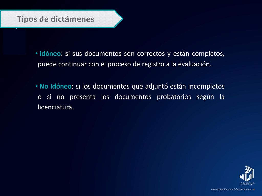Tipos de dictámenes Idóneo: si sus documentos son correctos y están completos, puede continuar con el proceso de registro a la evaluación.
