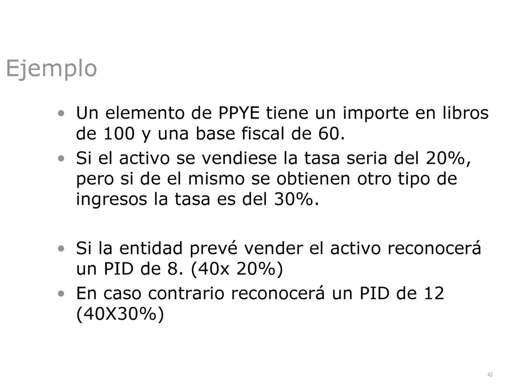 Ejemplo Un elemento de PPYE tiene un importe en libros de 100 y una base fiscal de 60.