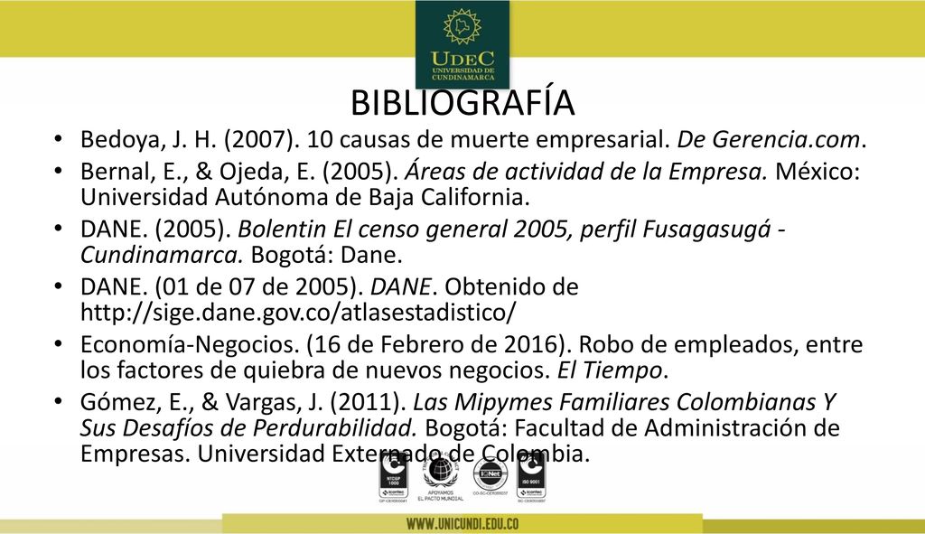 BIBLIOGRAFÍA Bedoya, J. H. (2007). 10 causas de muerte empresarial. De Gerencia.com.