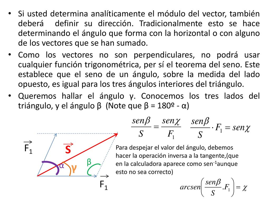 Si usted determina analíticamente el módulo del vector, también deberá definir su dirección. Tradicionalmente esto se hace determinando el ángulo que forma con la horizontal o con alguno de los vectores que se han sumado.