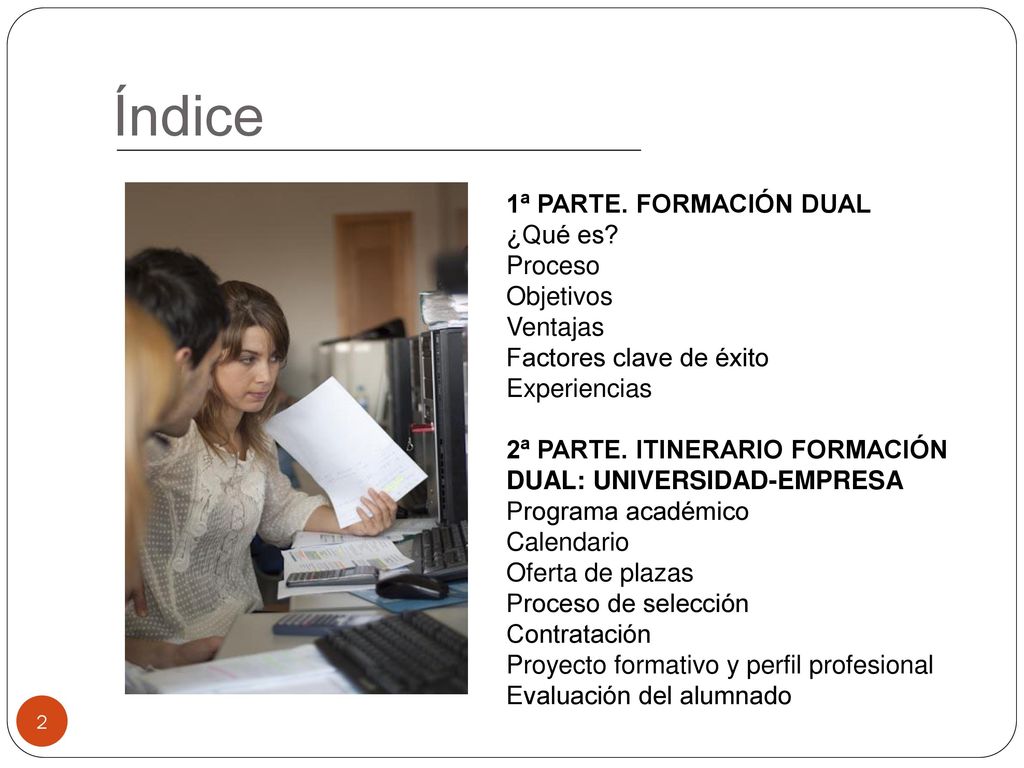 Índice 1ª PARTE. FORMACIÓN DUAL ¿Qué es Proceso Objetivos Ventajas
