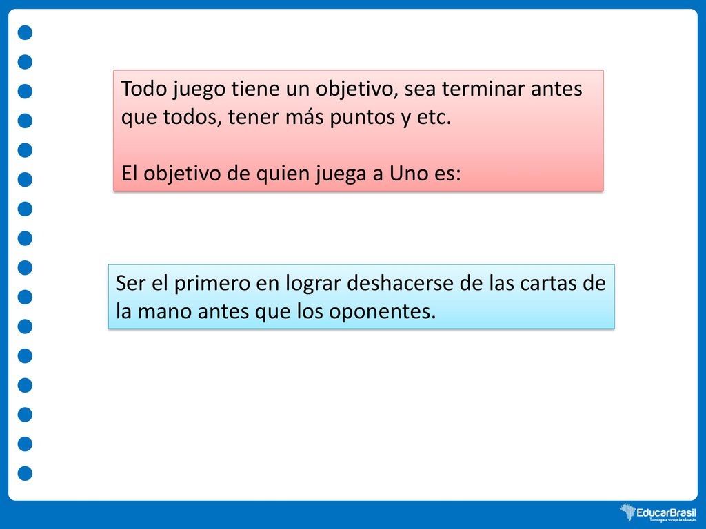 Todo juego tiene un objetivo, sea terminar antes que todos, tener más puntos y etc.