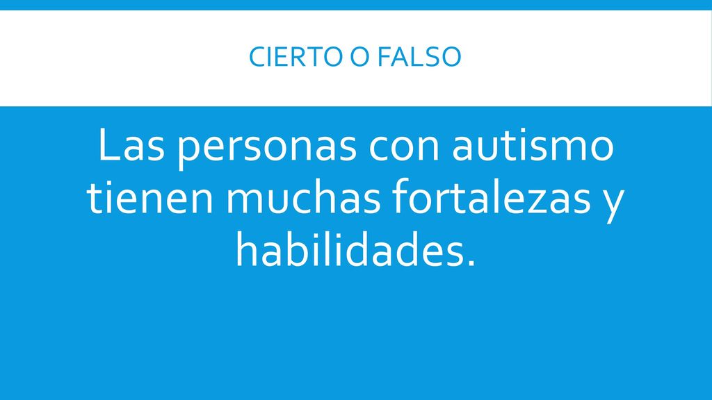 Las personas con autismo tienen muchas fortalezas y habilidades.