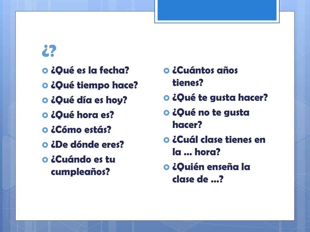 ¿ ¿Qué es la fecha ¿Qué tiempo hace ¿Qué día es hoy ¿Qué hora es