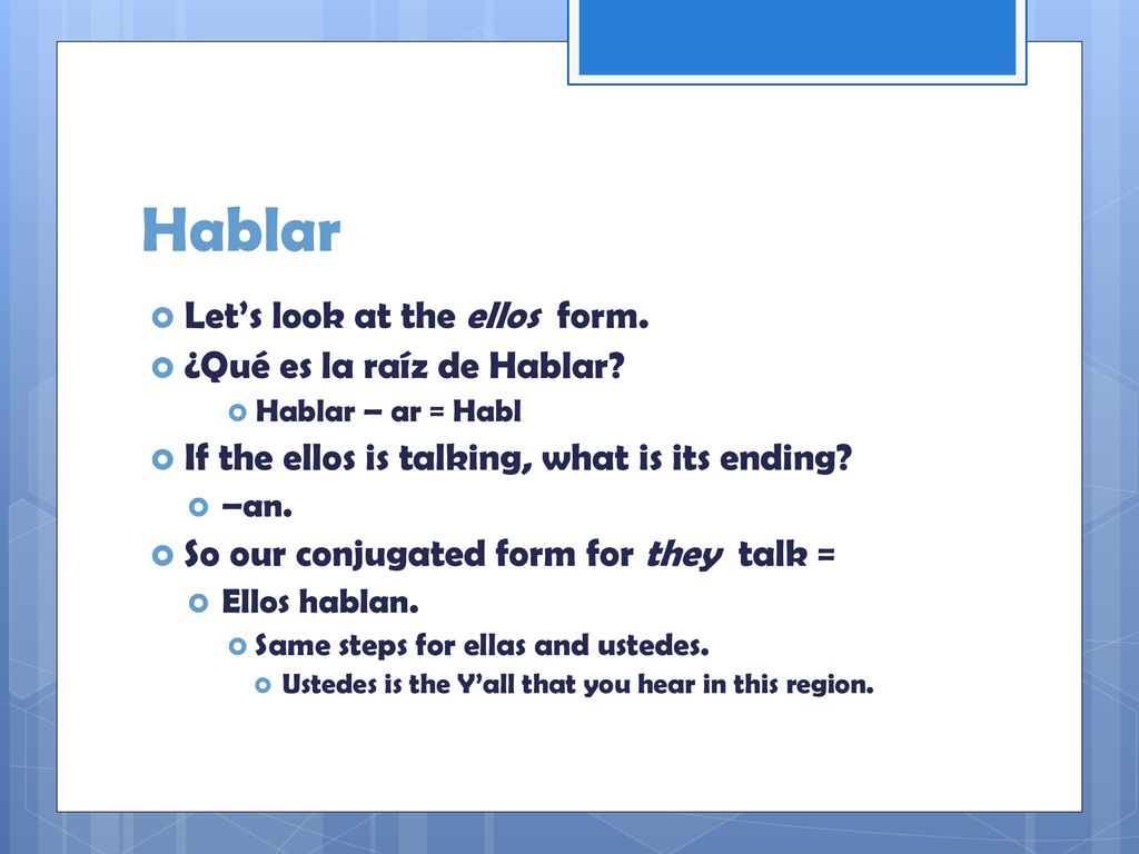 Hablar Let’s look at the ellos form. ¿Qué es la raíz de Hablar