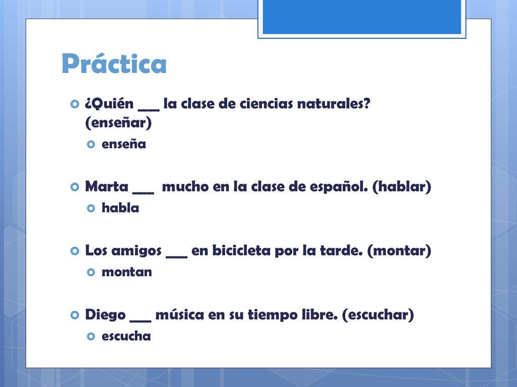 Práctica ¿Quién ___ la clase de ciencias naturales (enseñar)