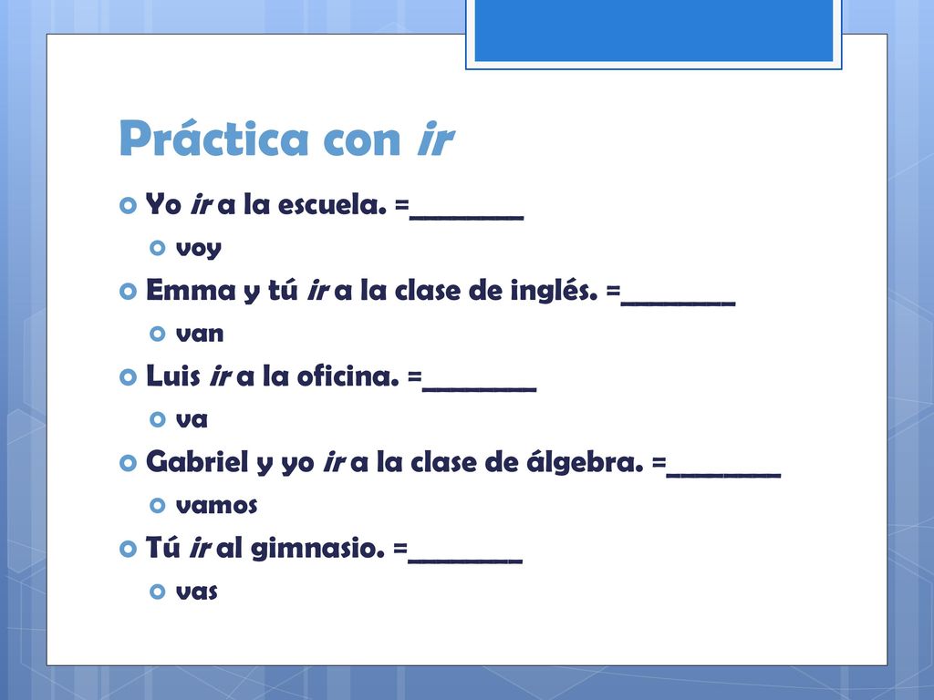 Práctica con ir Yo ir a la escuela. =________