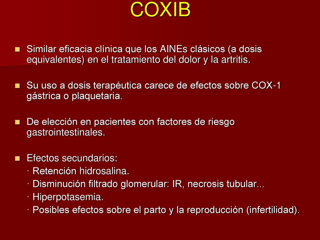 COXIB Similar eficacia clínica que los AINEs clásicos (a dosis equivalentes) en el tratamiento del dolor y la artritis.