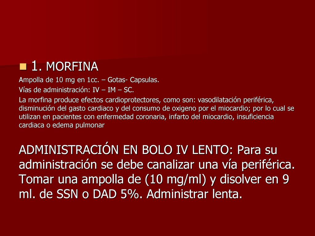 1. MORFINA Ampolla de 10 mg en 1cc. – Gotas- Capsulas. Vías de administración: IV – IM – SC.