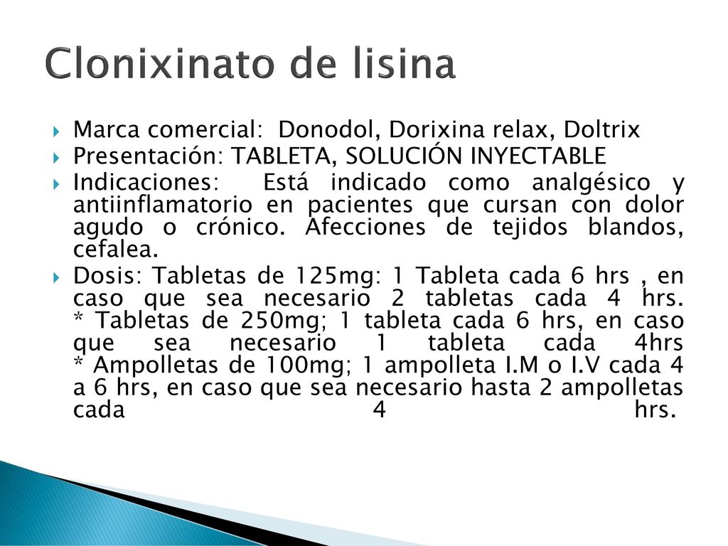 Clonixinato de lisina Marca comercial: Donodol, Dorixina relax, Doltrix. Presentación: TABLETA, SOLUCIÓN INYECTABLE