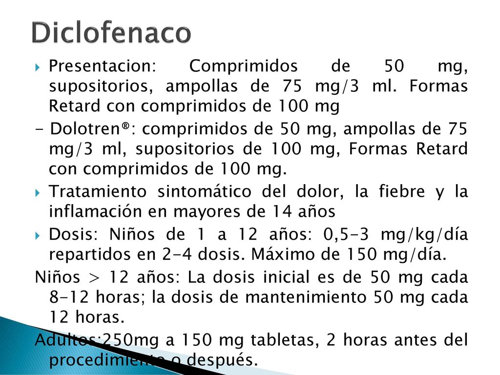 Diclofenaco Presentacion: Comprimidos de 50 mg, supositorios, ampollas de 75 mg/3 ml. Formas Retard con comprimidos de 100 mg.