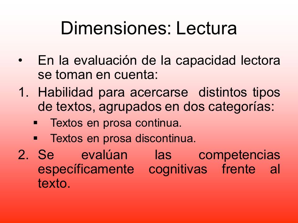 Dimensiones: Lectura En la evaluación de la capacidad lectora se toman en cuenta: