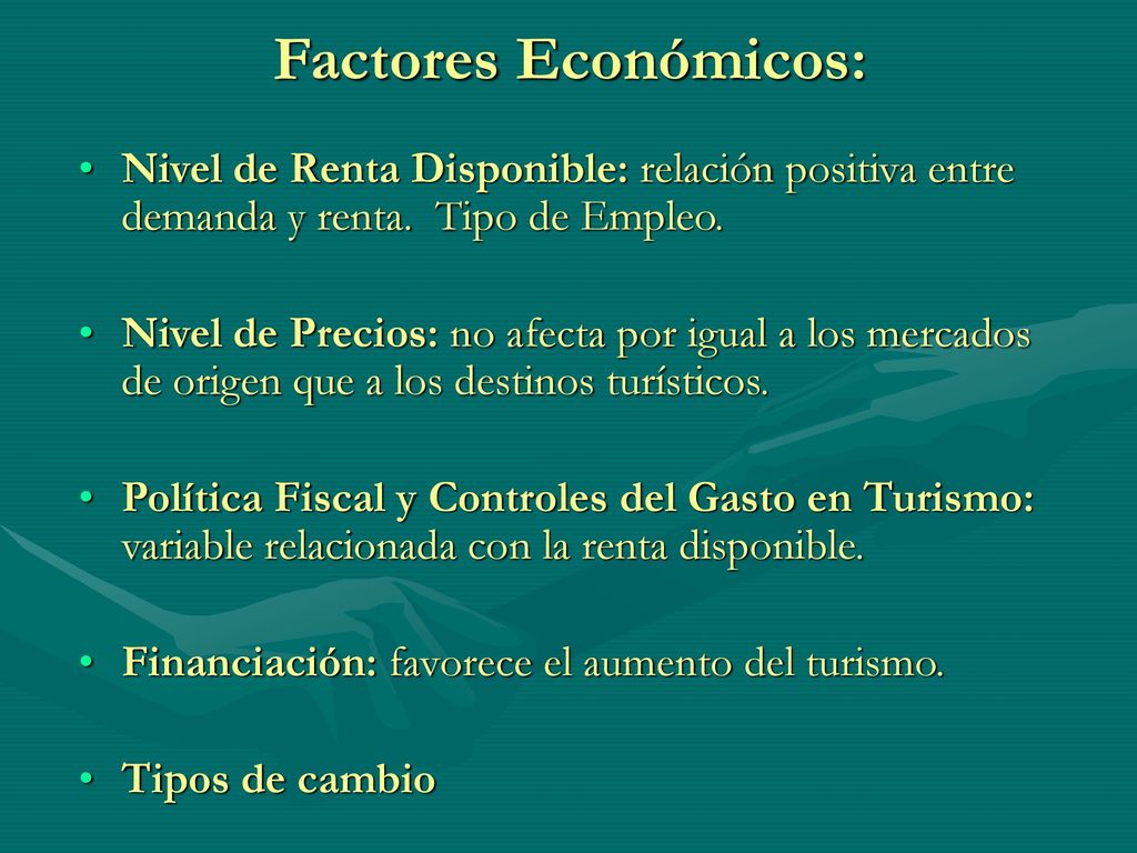 Factores Económicos: Nivel de Renta Disponible: relación positiva entre demanda y renta. Tipo de Empleo.