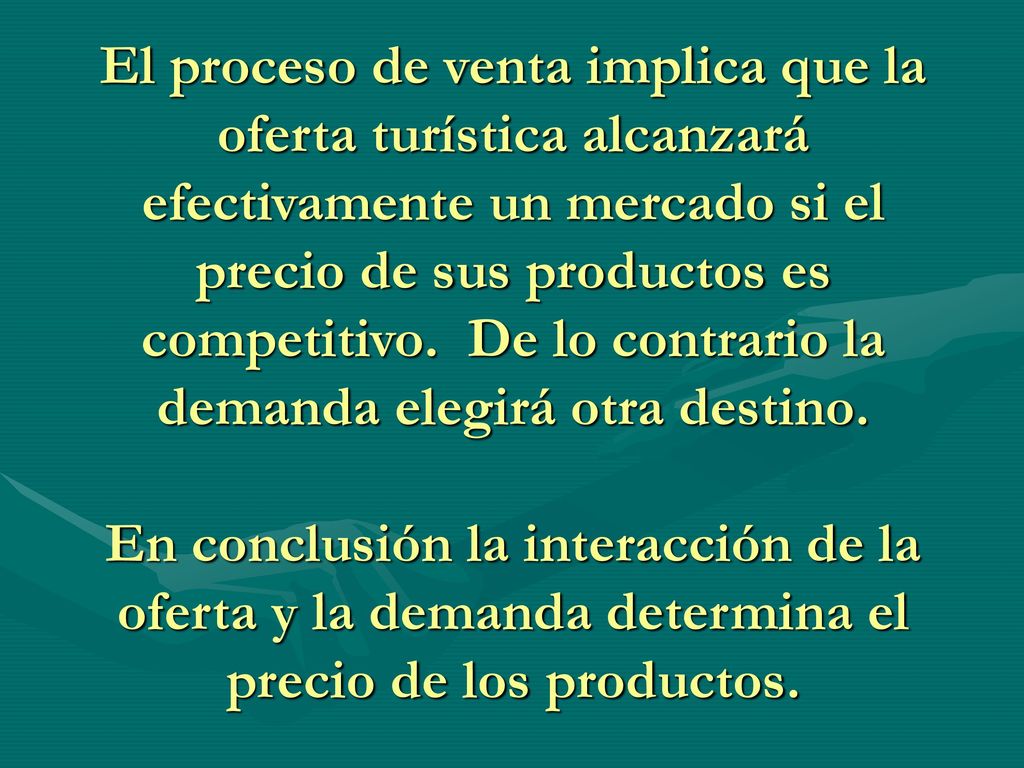 El proceso de venta implica que la oferta turística alcanzará efectivamente un mercado si el precio de sus productos es competitivo.